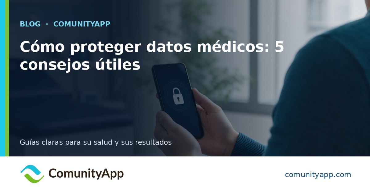 Cómo proteger datos médicos: 5 consejos útiles