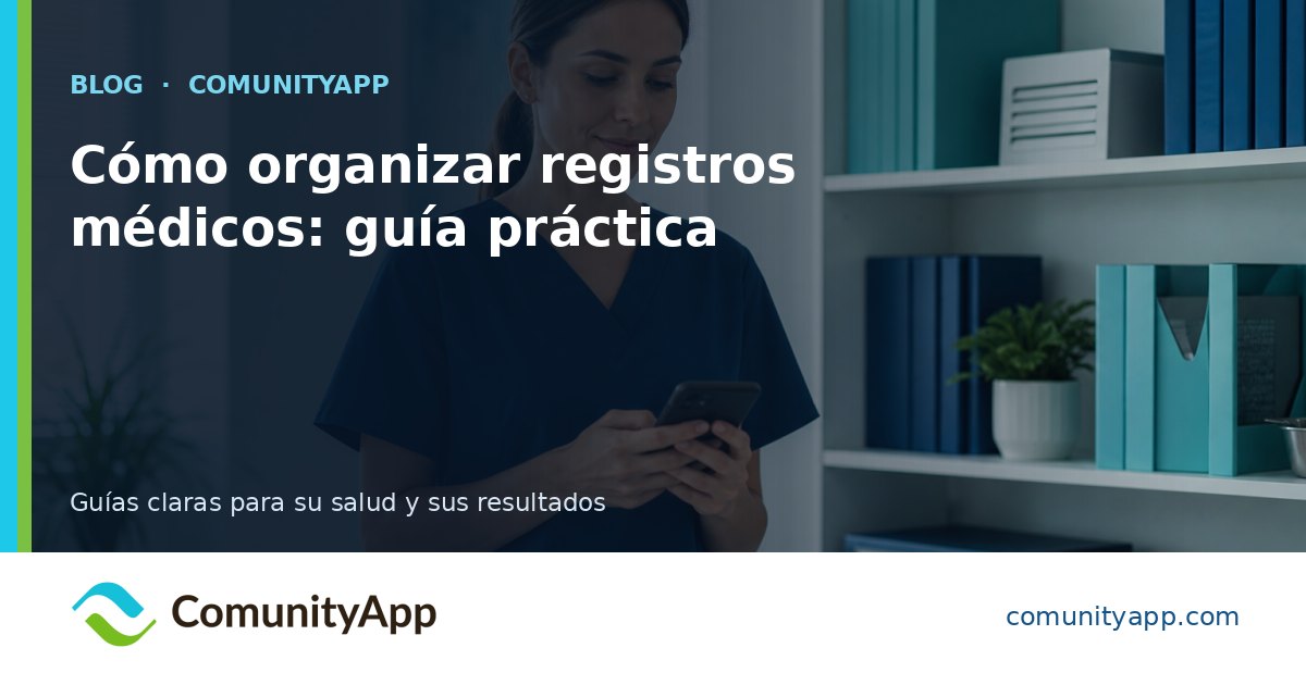 Cómo organizar registros médicos: guía práctica