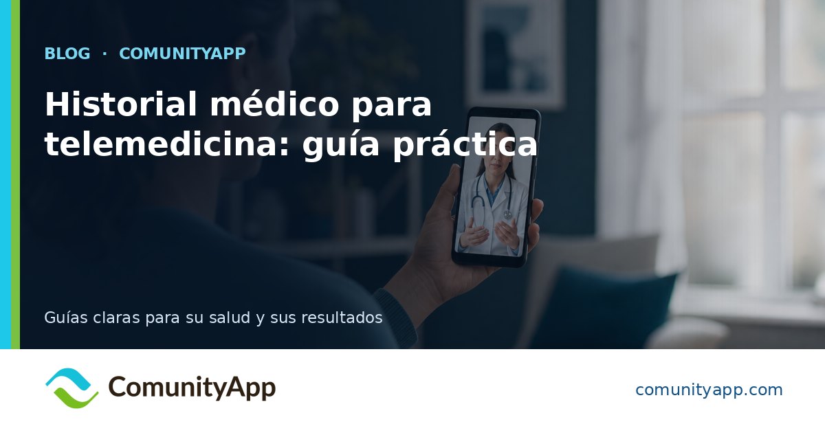 Historial médico para telemedicina: guía práctica